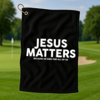 Jesus Matters Because He Died For All Of Us Golf Towel