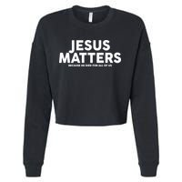 Jesus Matters Because He Died For All Of Us Cropped Pullover Crew