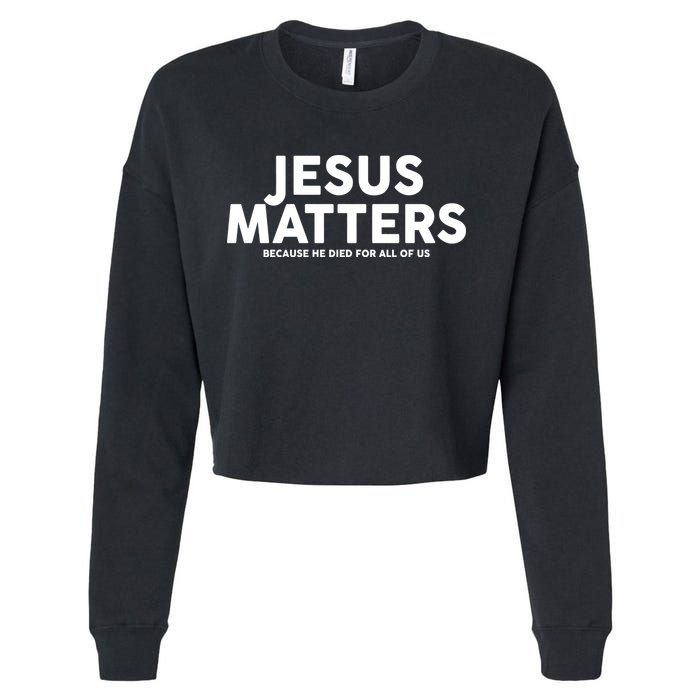 Jesus Matters Because He Died For All Of Us Cropped Pullover Crew