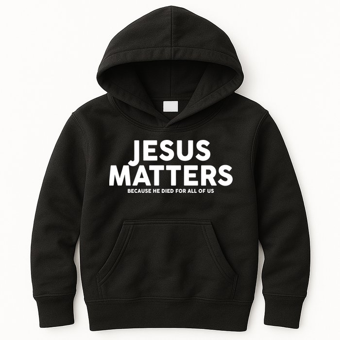 Jesus Matters Because He Died For All Of Us Kids Hoodie