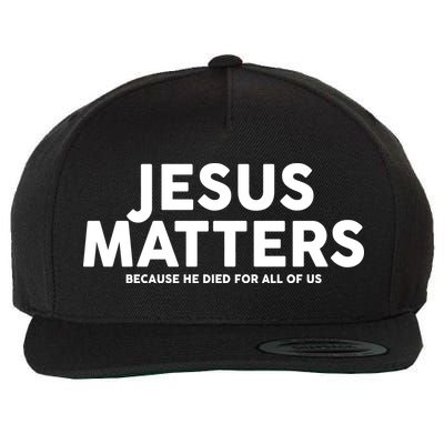 Jesus Matters Because He Died For All Of Us Wool Snapback Cap