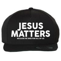 Jesus Matters Because He Died For All Of Us Wool Snapback Cap