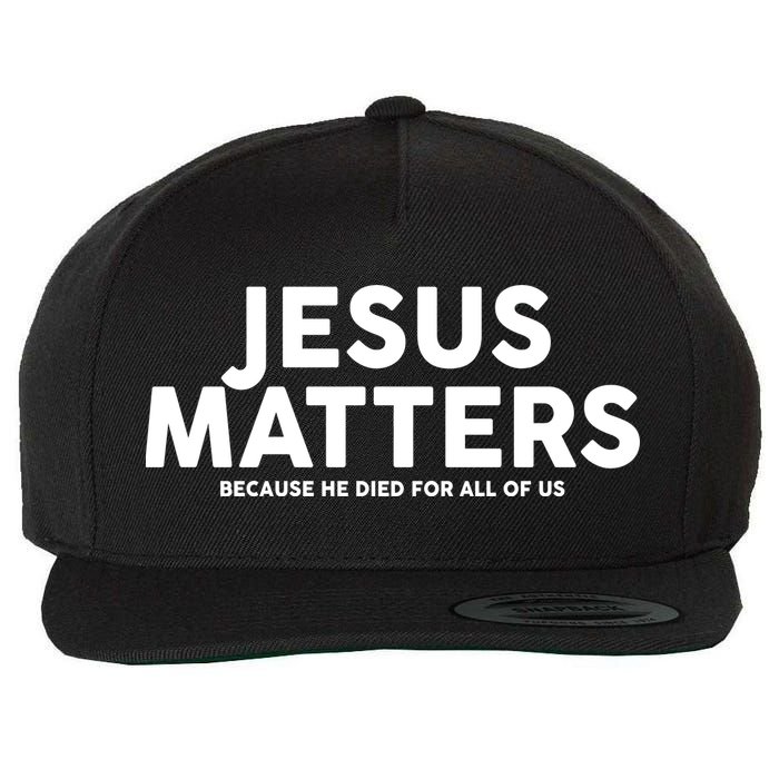 Jesus Matters Because He Died For All Of Us Wool Snapback Cap