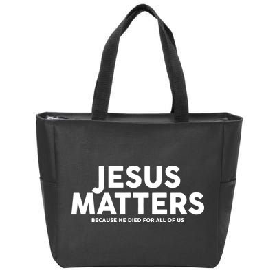 Jesus Matters Because He Died For All Of Us Zip Tote Bag