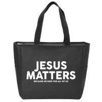 Jesus Matters Because He Died For All Of Us Zip Tote Bag