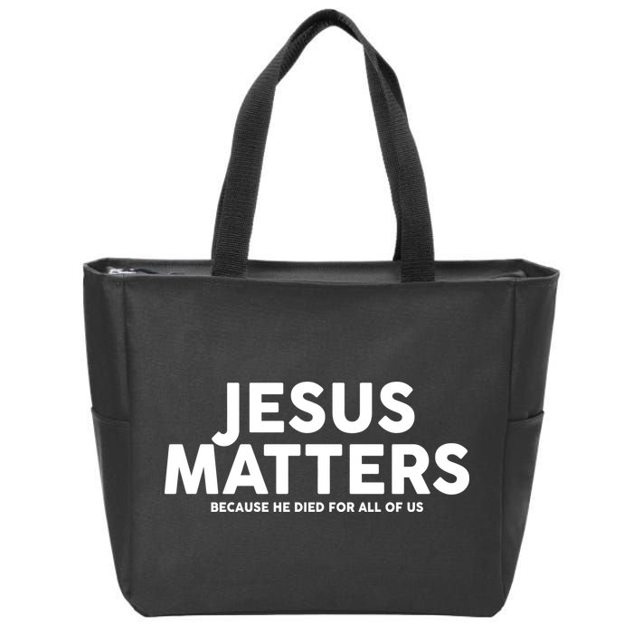 Jesus Matters Because He Died For All Of Us Zip Tote Bag