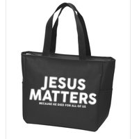 Jesus Matters Because He Died For All Of Us Zip Tote Bag