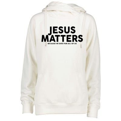 Jesus Matters Because He Died For All Of Us Womens Funnel Neck Pullover Hood