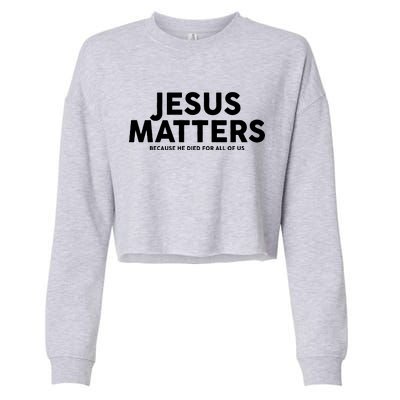 Jesus Matters Because He Died For All Of Us Cropped Pullover Crew