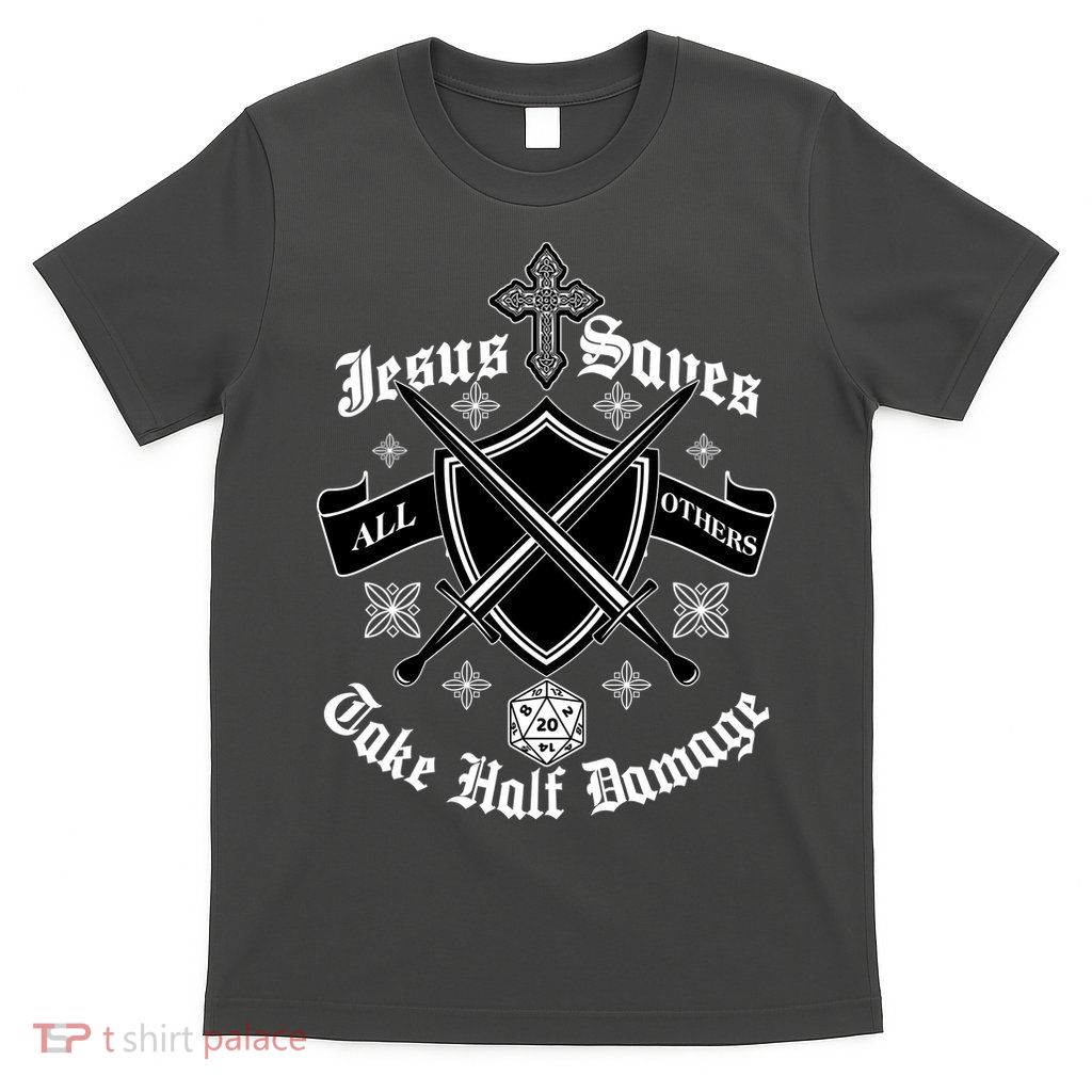 Jesus Saves All Others Take Half Damage DnD Game T-Shirt