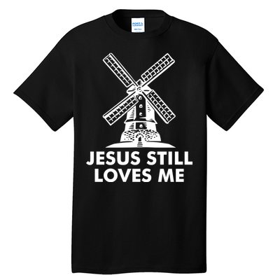 Jesus Still Loves Me Windmill Tall T-Shirt