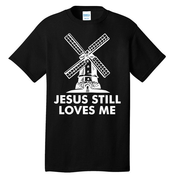 Jesus Still Loves Me Windmill Tall T-Shirt