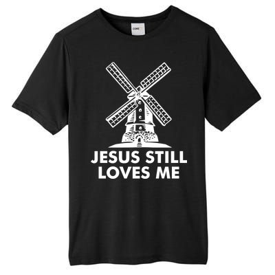 Jesus Still Loves Me Windmill Tall Fusion ChromaSoft Performance T-Shirt