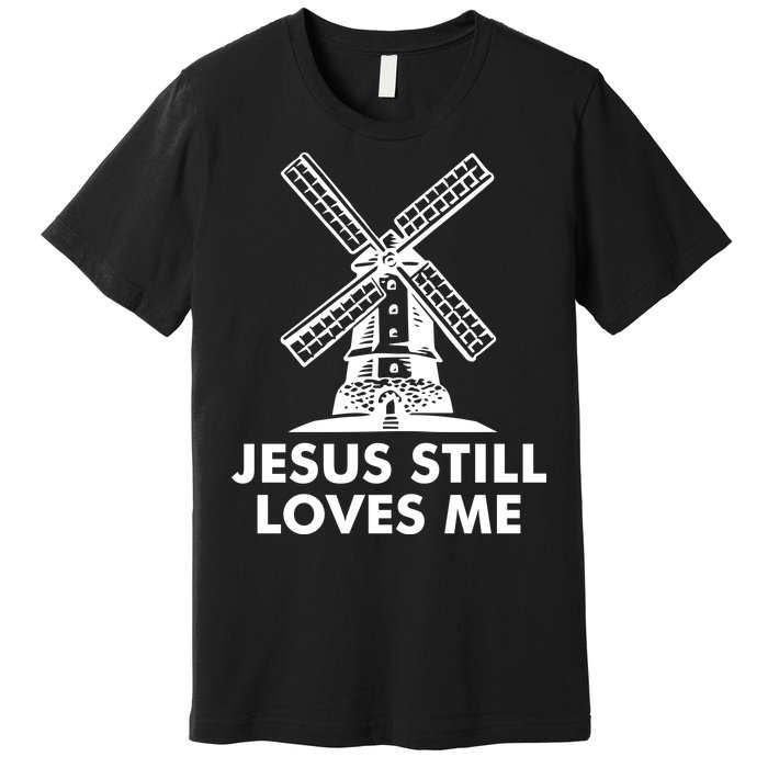 Jesus Still Loves Me Windmill Premium T-Shirt