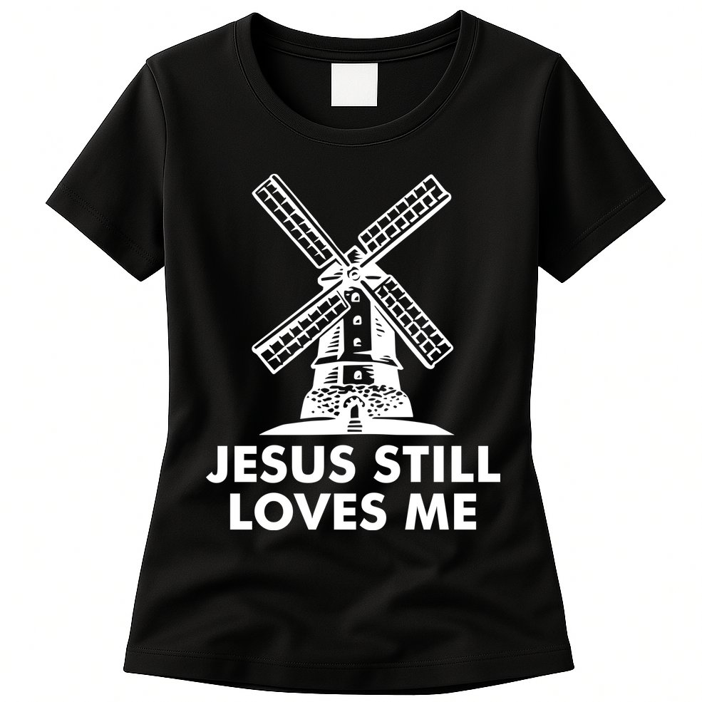 Jesus Still Loves Me Windmill Womens T-Shirt