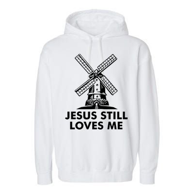 Jesus Still Loves Me Windmill Garment-Dyed Fleece Hoodie