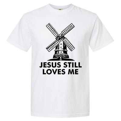 Jesus Still Loves Me Windmill Garment-Dyed Heavyweight T-Shirt