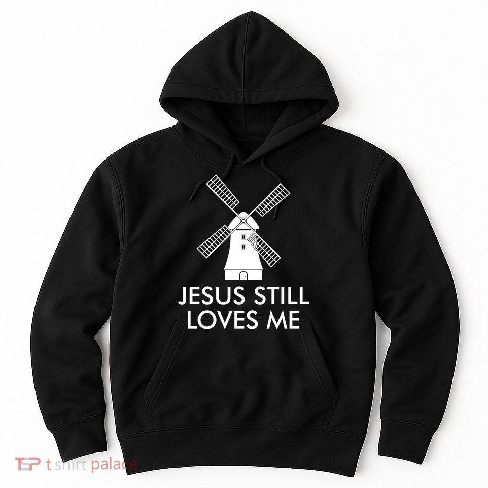 Jesus Still Loves Me Windmill Christian Hoodie
