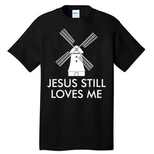 Jesus Still Loves Me Windmill Christian Tall T-Shirt