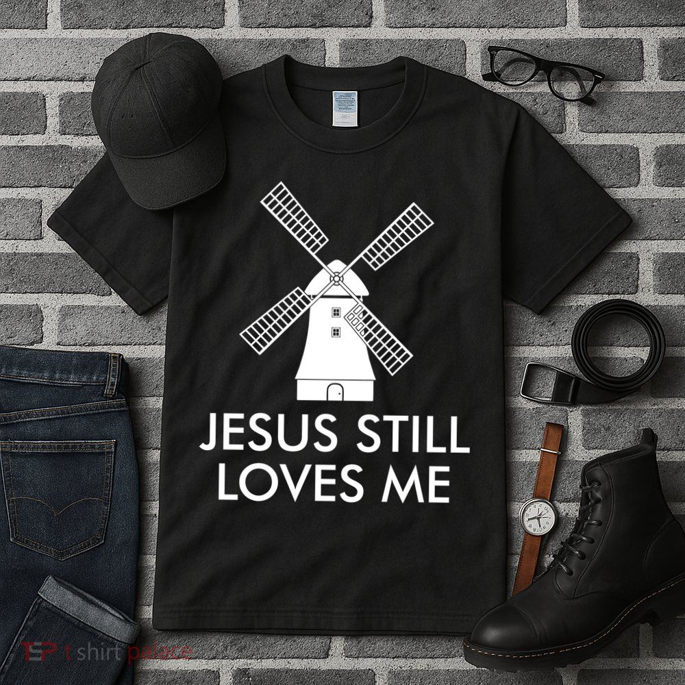 Jesus Still Loves Me Windmill Christian Tall T-Shirt
