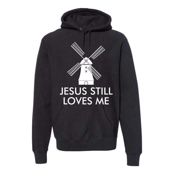 Jesus Still Loves Me Windmill Christian Premium Hoodie