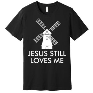 Jesus Still Loves Me Windmill Christian Premium T-Shirt