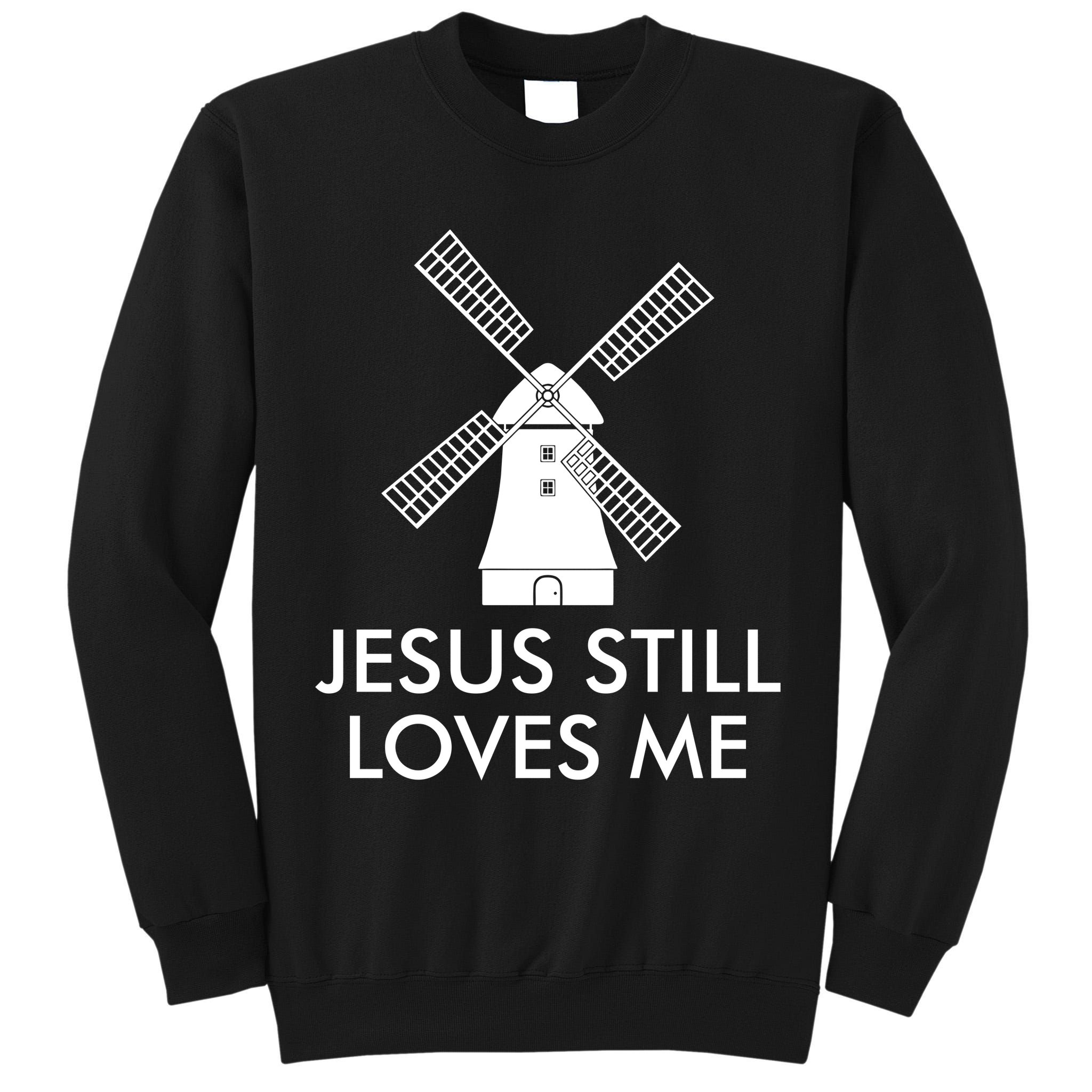Jesus Still Loves Me Windmill Christian Tall Sweatshirt