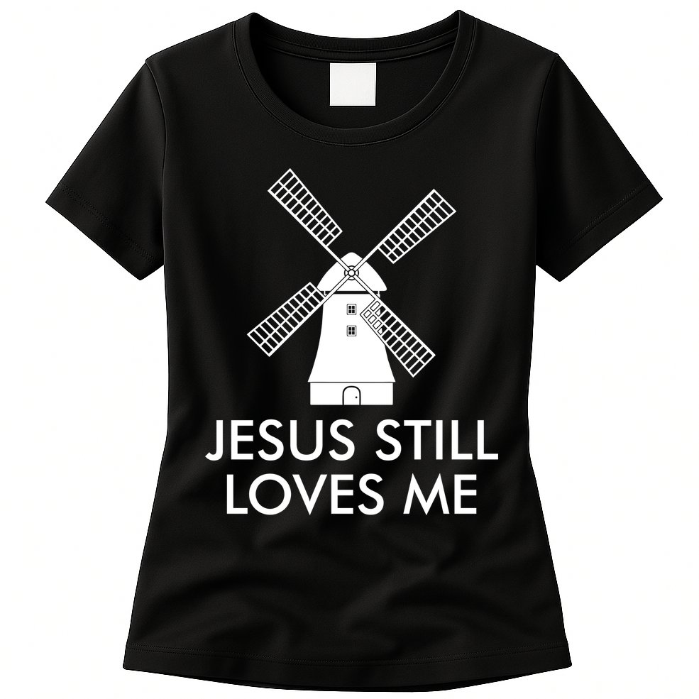 Jesus Still Loves Me Windmill Christian Womens T-Shirt