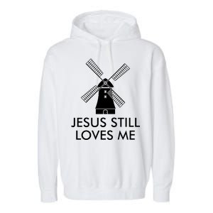 Jesus Still Loves Me Windmill Christian Garment-Dyed Fleece Hoodie