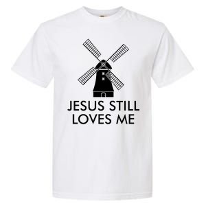 Jesus Still Loves Me Windmill Christian Garment-Dyed Heavyweight T-Shirt