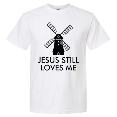 Jesus Still Loves Me Windmill Christian Garment-Dyed Heavyweight T-Shirt