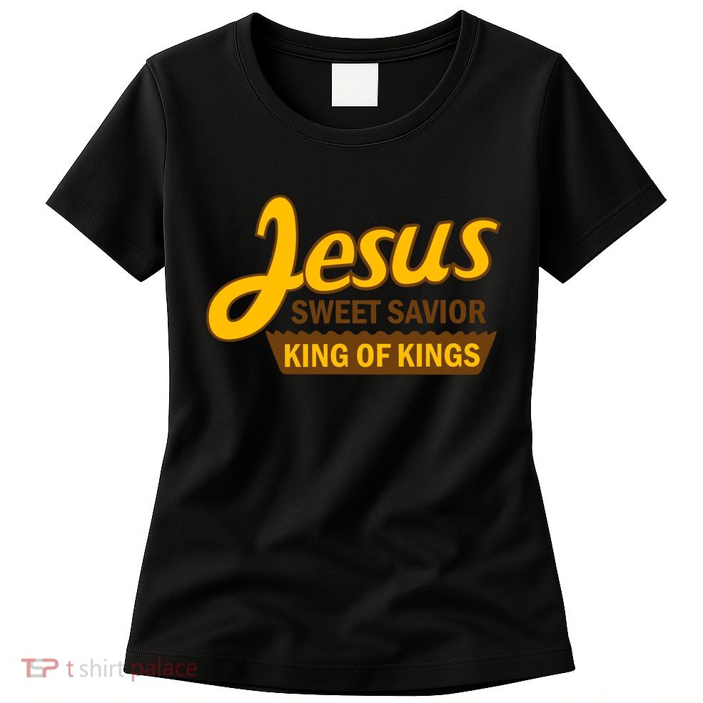 Jesus Sweet Savior King of Kings Women's T-Shirt