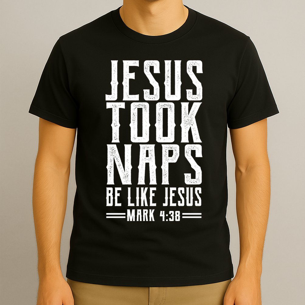 Jesus Took Naps Be Like Jesus T-Shirt