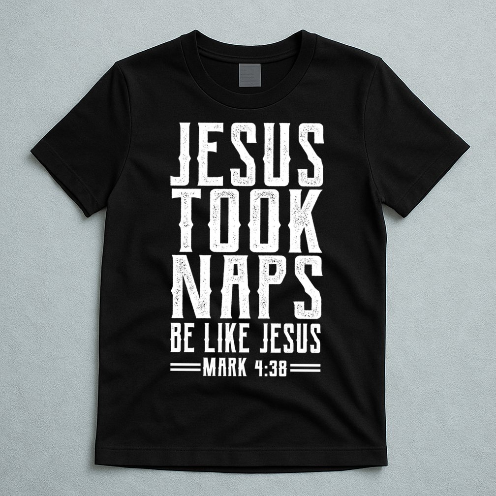 Jesus Took Naps Be Like Jesus T-Shirt