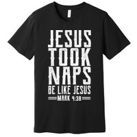 Jesus Took Naps Be Like Jesus Premium T-Shirt