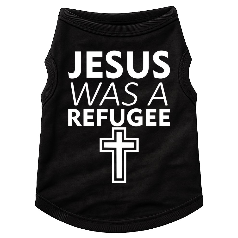 Jesus Was A Refugee Anti Travel Ban Welcome Refugees Doggie Tank