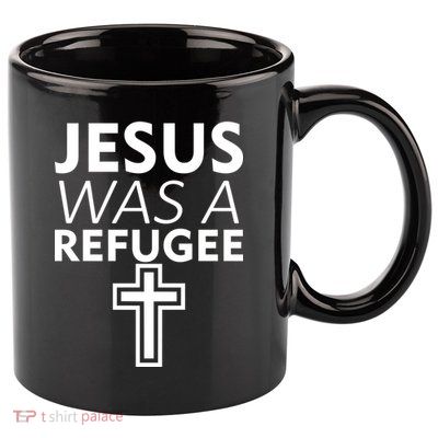 Jesus Was A Refugee Anti Travel Ban Welcome Refugees 11oz C Handle Ceramic Mug