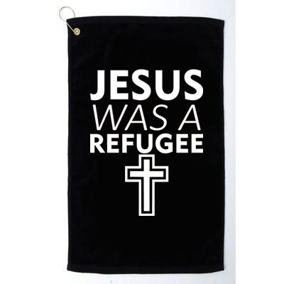 Jesus Was A Refugee Anti Travel Ban Welcome Refugees Platinum Collection Golf Towel