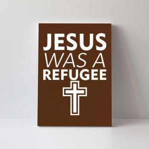 Jesus Was A Refugee Anti Travel Ban Welcome Refugees Canvas