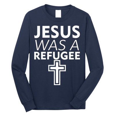 Jesus Was A Refugee Anti Travel Ban Welcome Refugees Long Sleeve Shirt