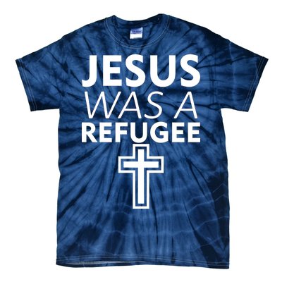 Jesus Was A Refugee Anti Travel Ban Welcome Refugees Tie-Dye T-Shirt