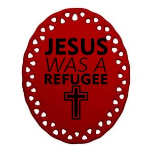 Jesus Was A Refugee Anti Travel Ban Welcome Refugees Ceramic Oval Ornament