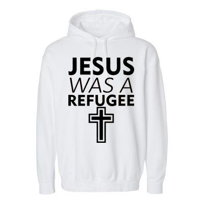 Jesus Was A Refugee Anti Travel Ban Welcome Refugees Garment-Dyed Fleece Hoodie