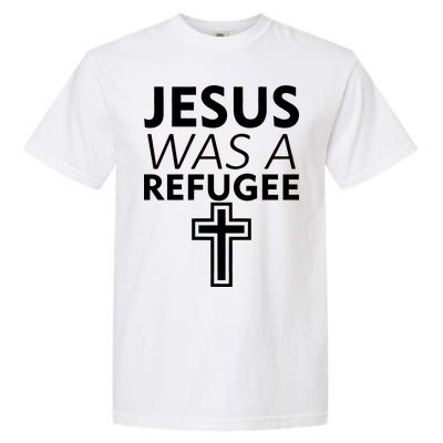 Jesus Was A Refugee Anti Travel Ban Welcome Refugees Garment-Dyed Heavyweight T-Shirt