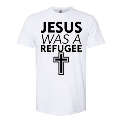 Jesus Was A Refugee Anti Travel Ban Welcome Refugees Softstyle CVC T-Shirt