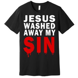 Jesus Washed Away My Sin Premium T-Shirt