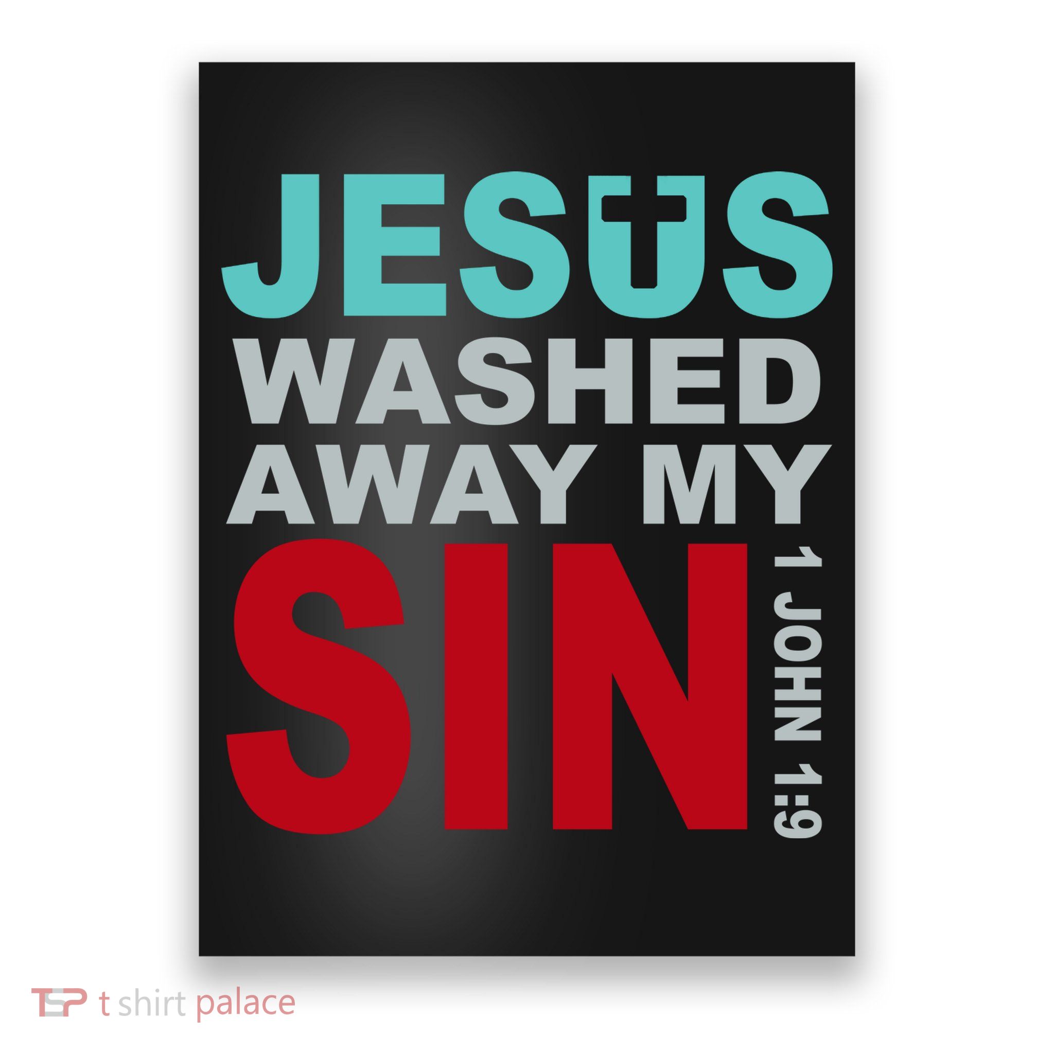 Jesus Washed Away My Sin John 1:9 Poster