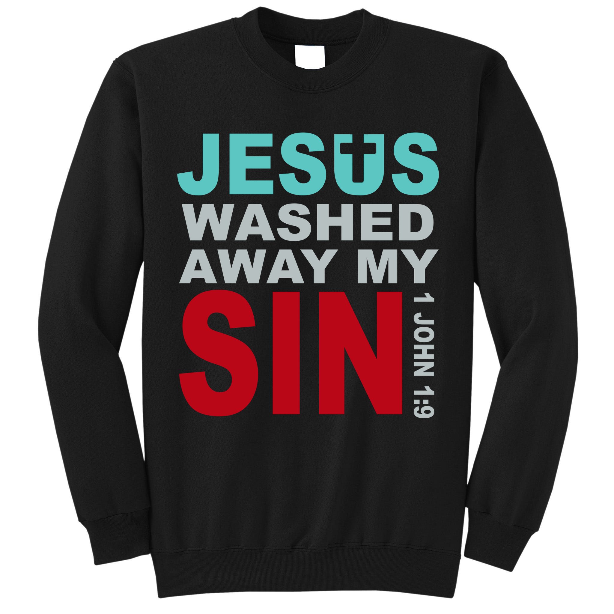 Jesus Washed Away My Sin John 1:9 Tall Sweatshirt