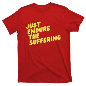 Just Endure The Suffering T-Shirt