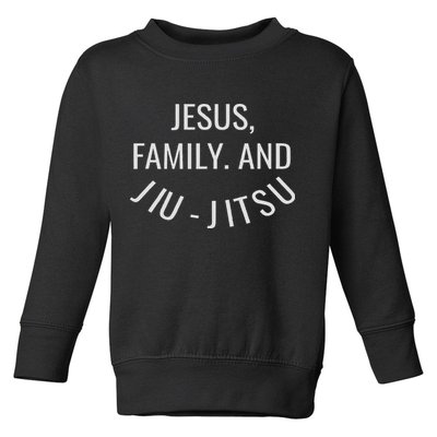 Jesus Family And Jiu Jitsu Brazilian Jiu Jitsu Toddler Sweatshirt